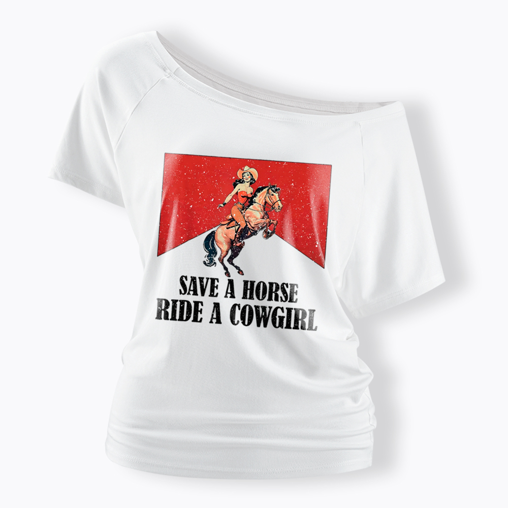 Save A Horse Ride A Cowgirl Off Shoulder T-Shirt
