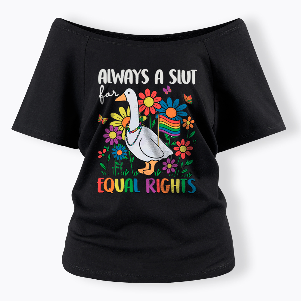 Always A Slut Equal Rights Cute Lgbt Goose Off Shoulder T-Shirt