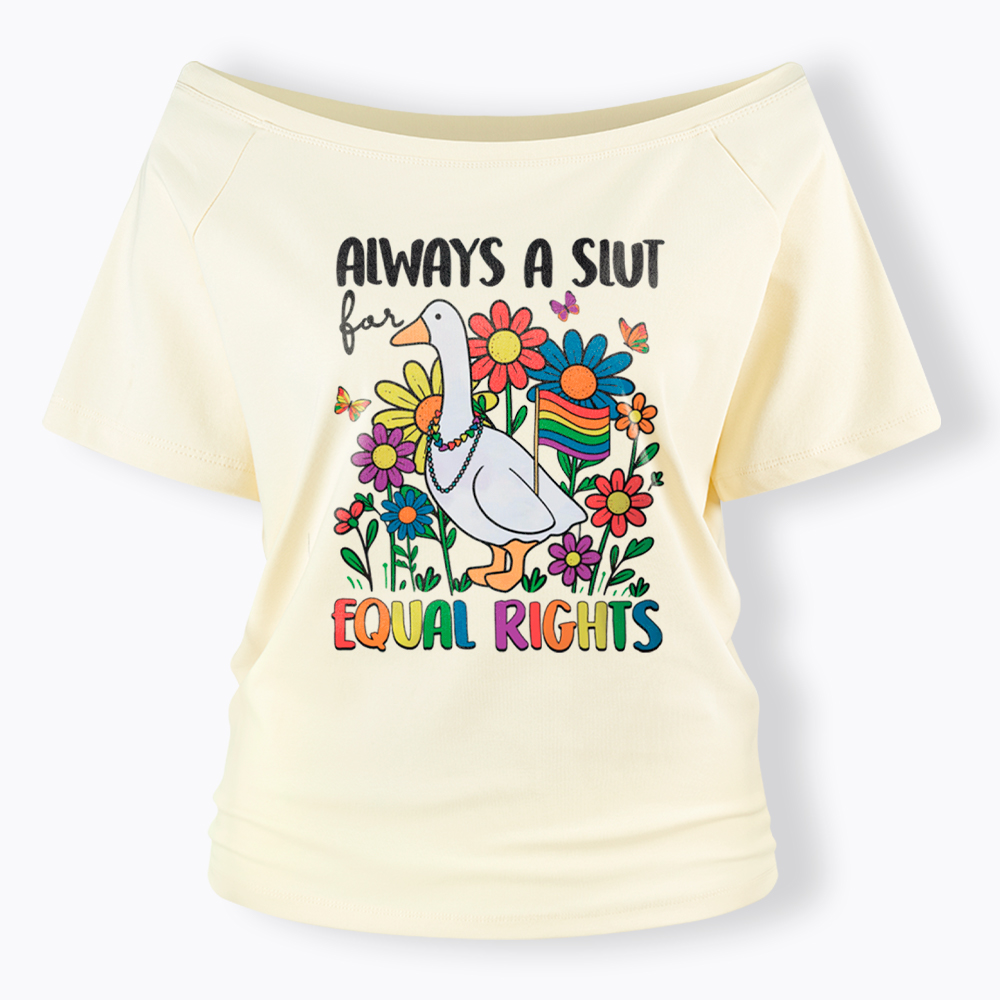 Always A Slut Equal Rights Cute Lgbt Goose Off Shoulder T-Shirt
