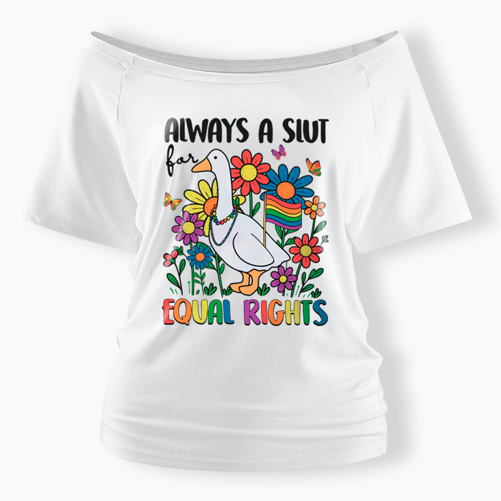 Always A Slut Equal Rights Cute Lgbt Goose Off Shoulder T-Shirt