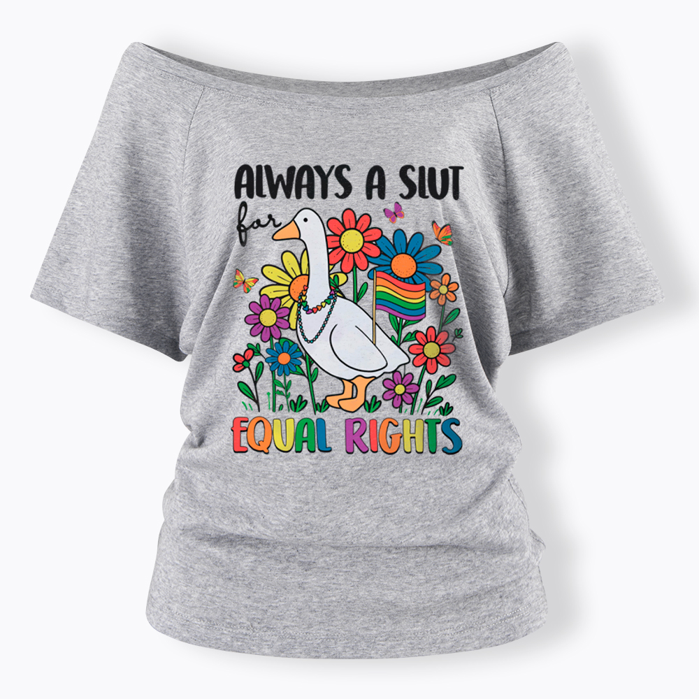Always A Slut Equal Rights Cute Lgbt Goose Off Shoulder T-Shirt
