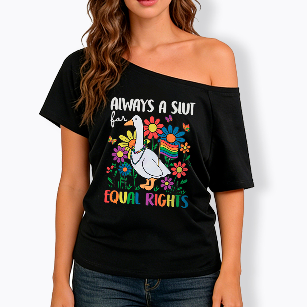 Always A Slut Equal Rights Cute Lgbt Goose Off Shoulder T-Shirt