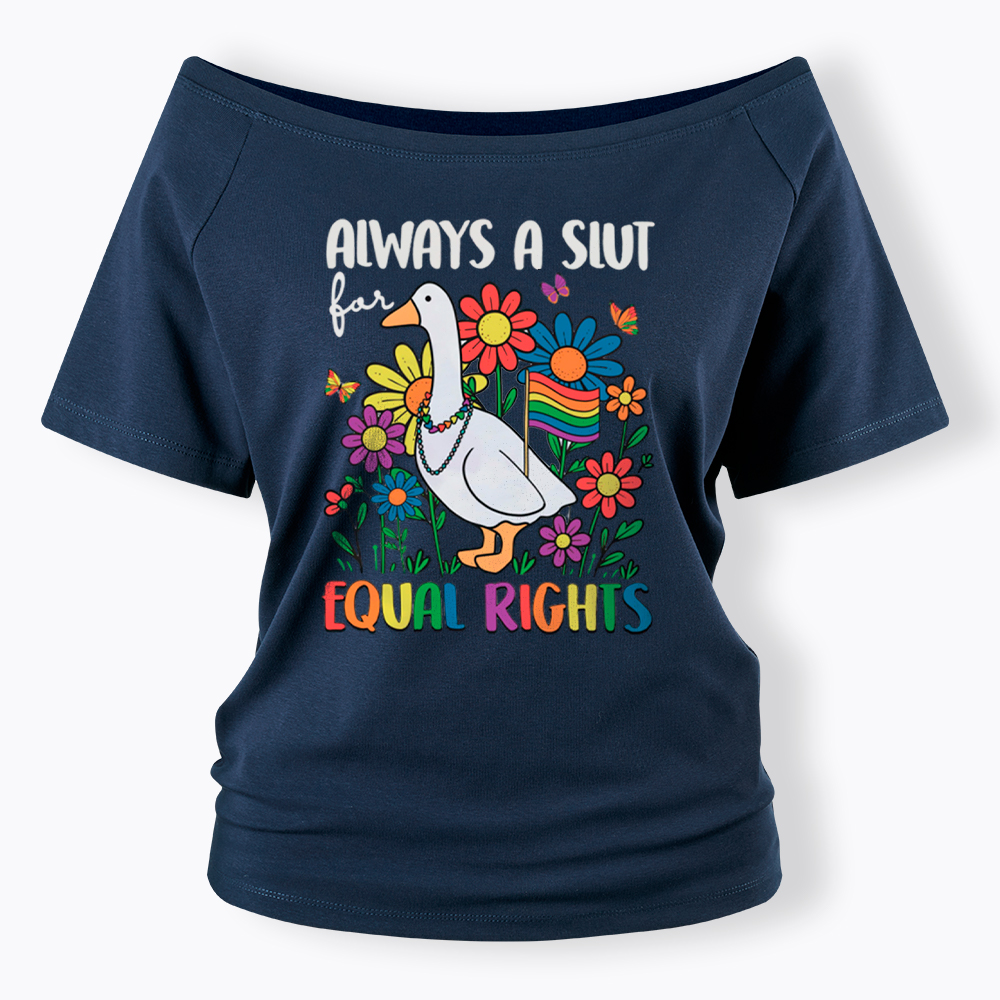 Always A Slut Equal Rights Cute Lgbt Goose Off Shoulder T-Shirt