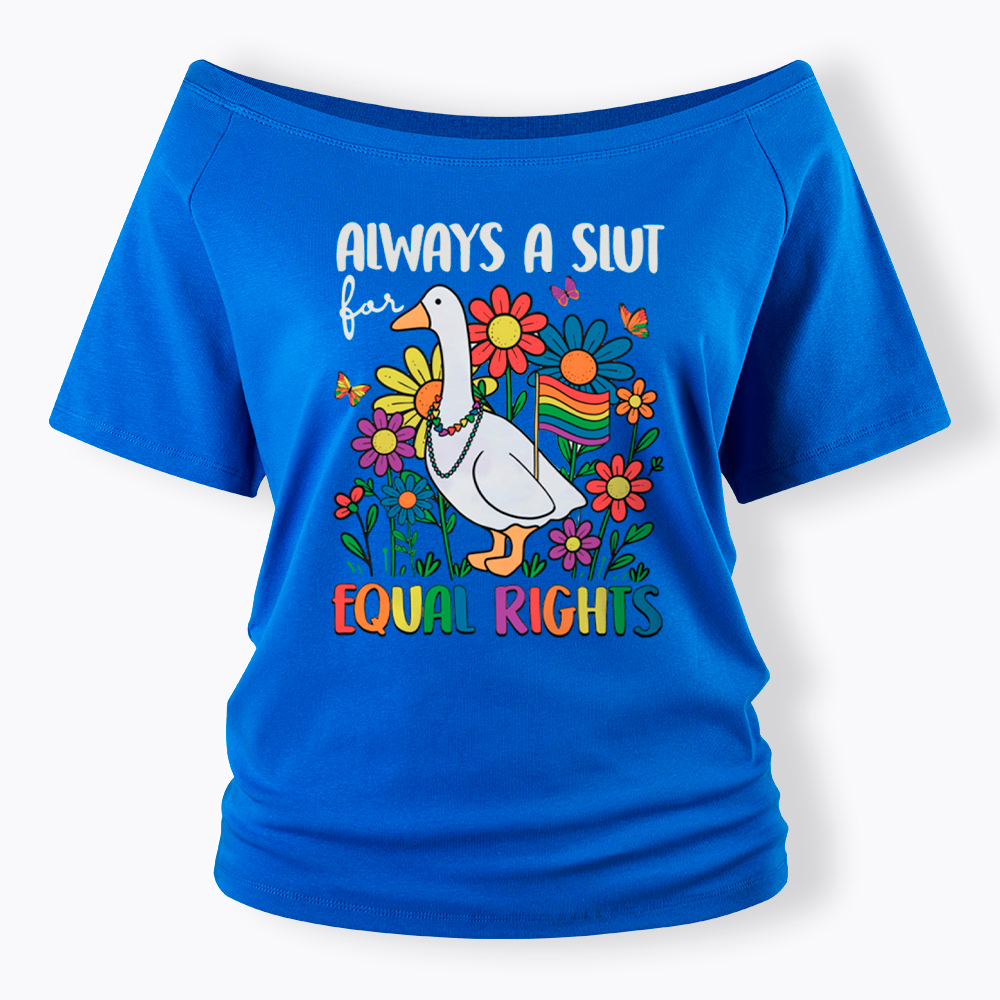 Always A Slut Equal Rights Cute Lgbt Goose Off Shoulder T-Shirt