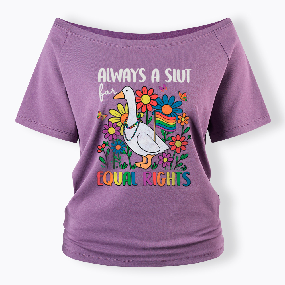 Always A Slut Equal Rights Cute Lgbt Goose Off Shoulder T-Shirt