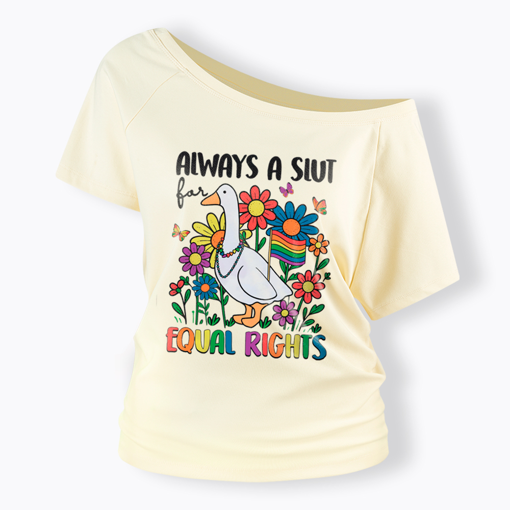Always A Slut Equal Rights Cute Lgbt Goose Off Shoulder T-Shirt