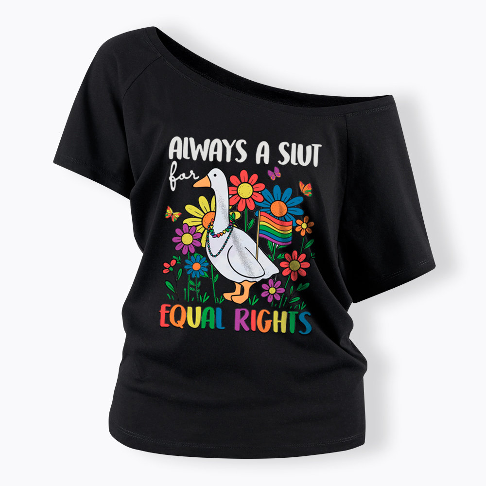 Always A Slut Equal Rights Cute Lgbt Goose Off Shoulder T-Shirt