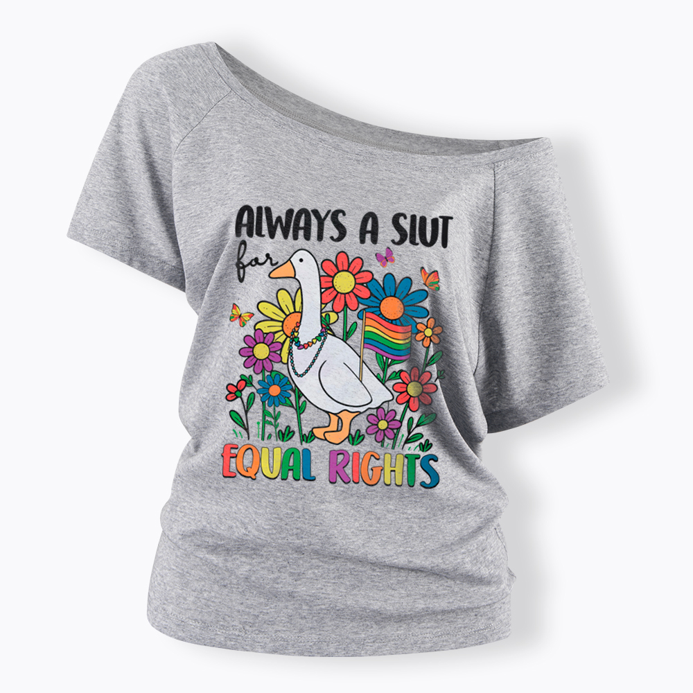 Always A Slut Equal Rights Cute Lgbt Goose Off Shoulder T-Shirt