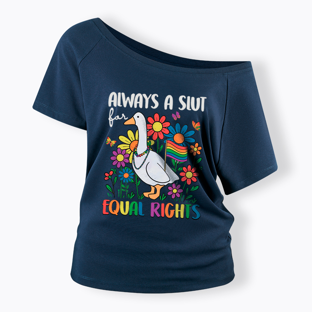 Always A Slut Equal Rights Cute Lgbt Goose Off Shoulder T-Shirt