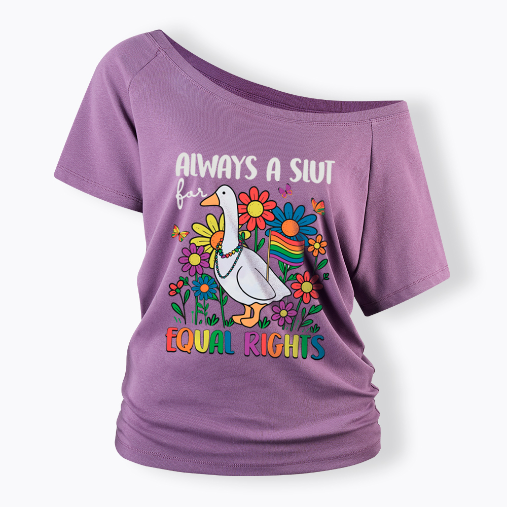 Always A Slut Equal Rights Cute Lgbt Goose Off Shoulder T-Shirt