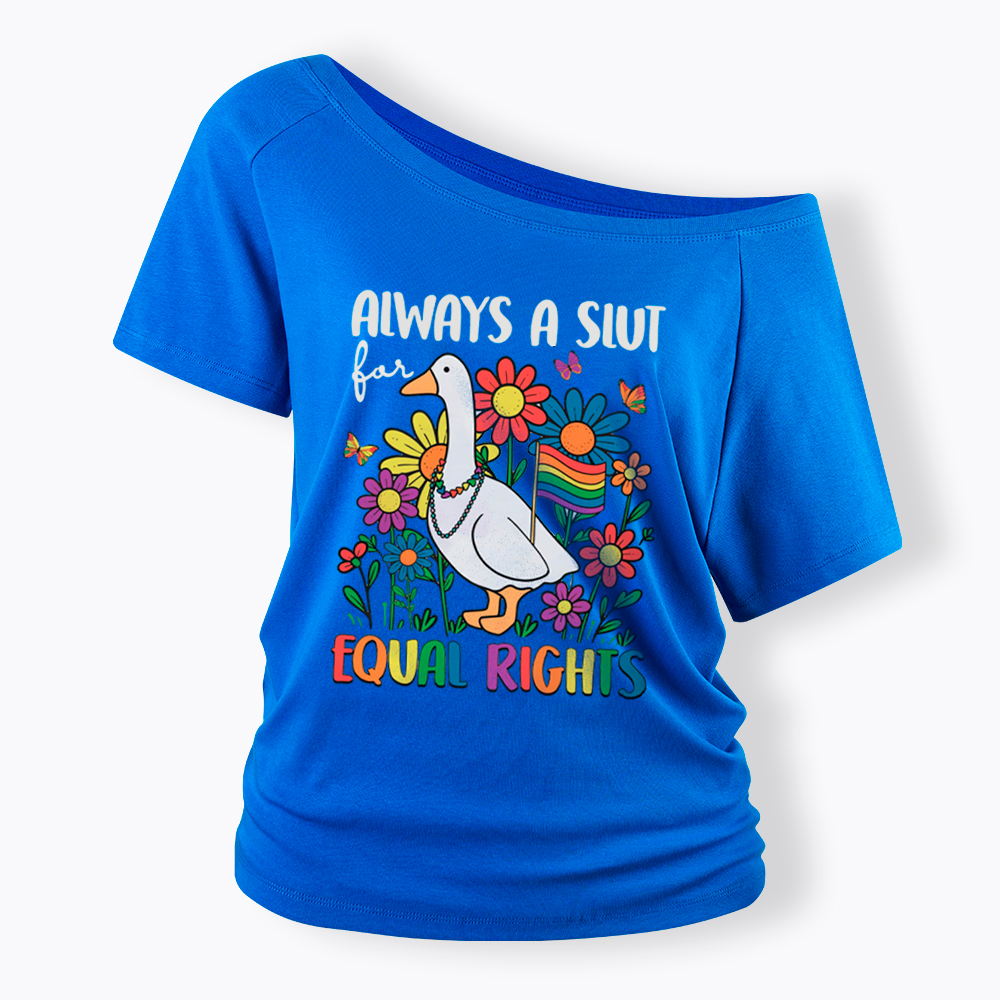 Always A Slut Equal Rights Cute Lgbt Goose Off Shoulder T-Shirt