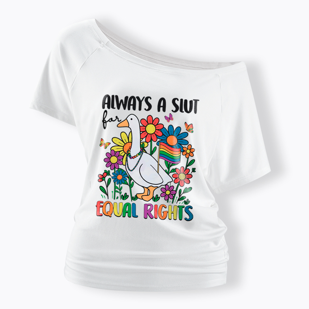 Always A Slut Equal Rights Cute Lgbt Goose Off Shoulder T-Shirt