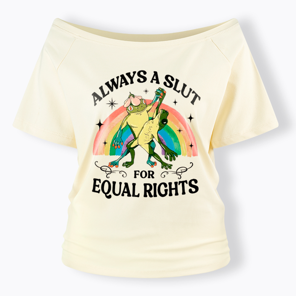 Always A Slut For Equal Rights Frog And Toad LGBT Rainbow Off Shoulder T-Shirt