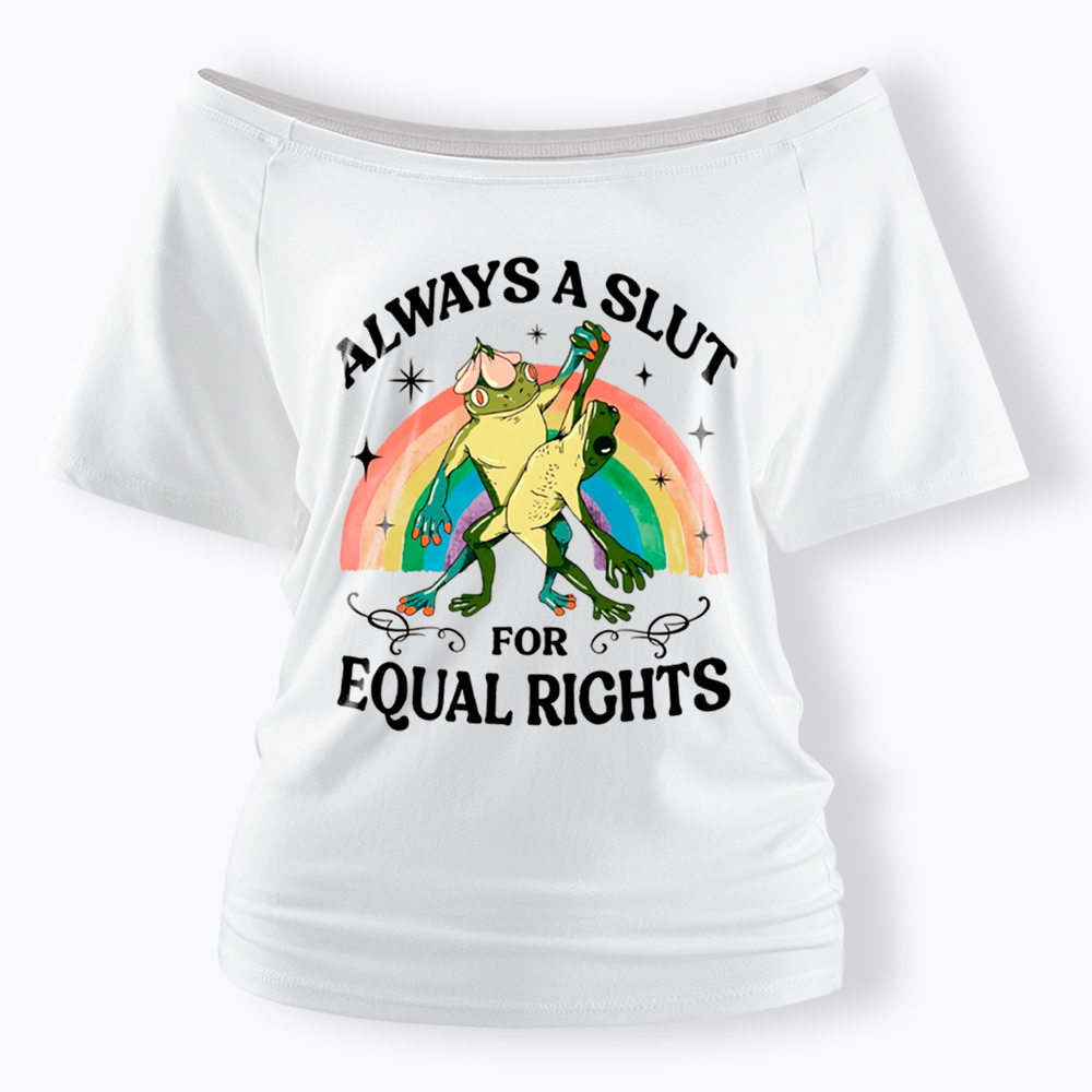 Always A Slut For Equal Rights Frog And Toad LGBT Rainbow Off Shoulder T-Shirt