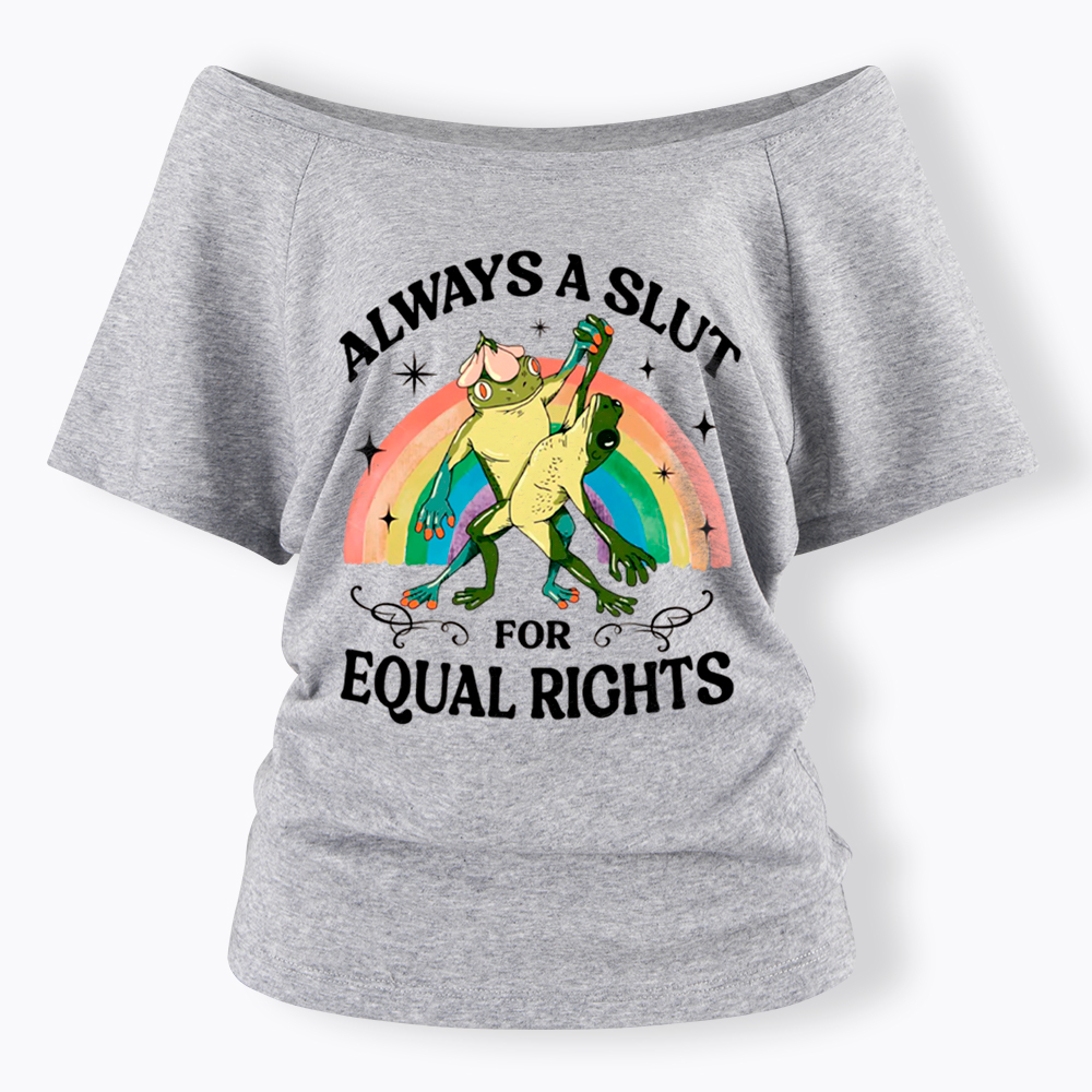Always A Slut For Equal Rights Frog And Toad LGBT Rainbow Off Shoulder T-Shirt