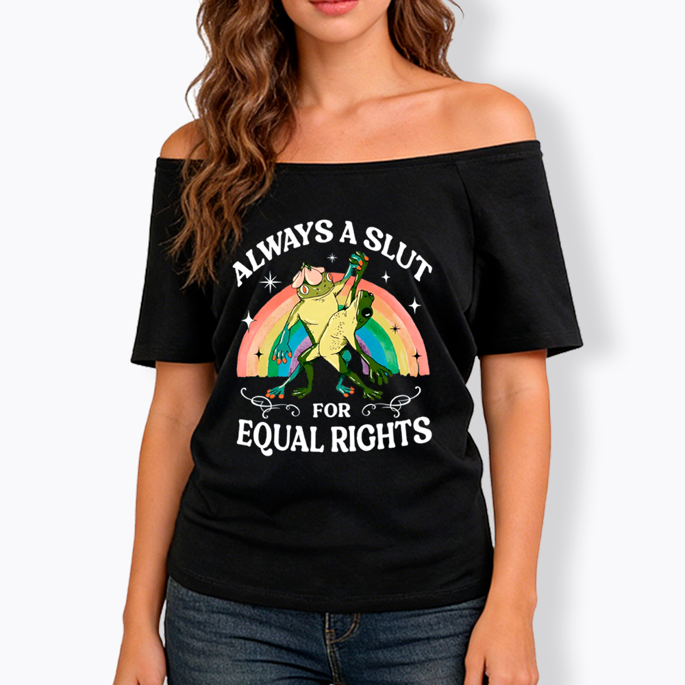 Always A Slut For Equal Rights Frog And Toad LGBT Rainbow Off Shoulder T-Shirt