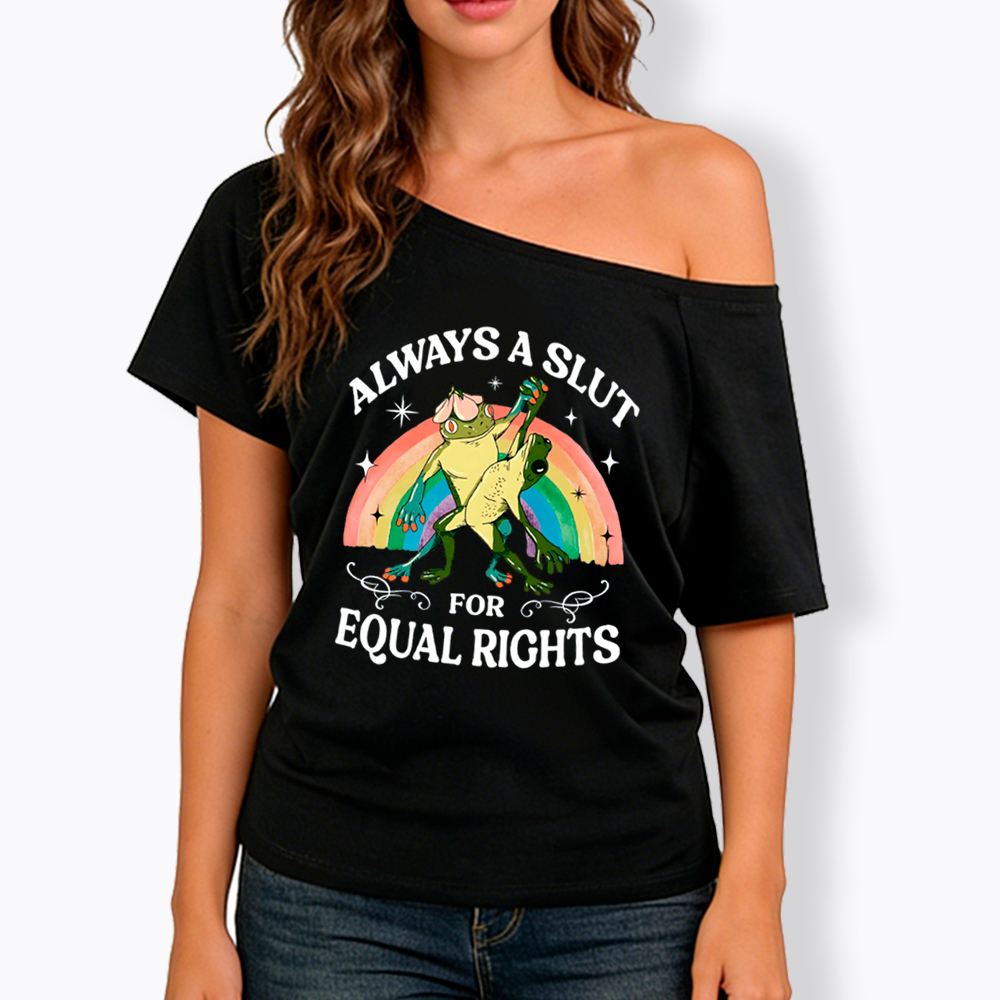 Always A Slut For Equal Rights Frog And Toad LGBT Rainbow Off Shoulder T-Shirt
