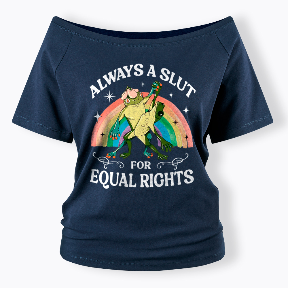 Always A Slut For Equal Rights Frog And Toad LGBT Rainbow Off Shoulder T-Shirt