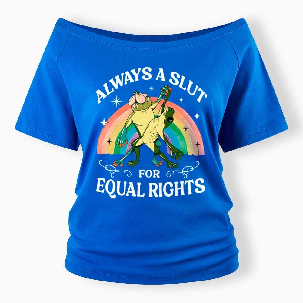 Always A Slut For Equal Rights Frog And Toad LGBT Rainbow Off Shoulder T-Shirt