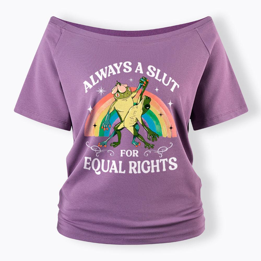 Always A Slut For Equal Rights Frog And Toad LGBT Rainbow Off Shoulder T-Shirt