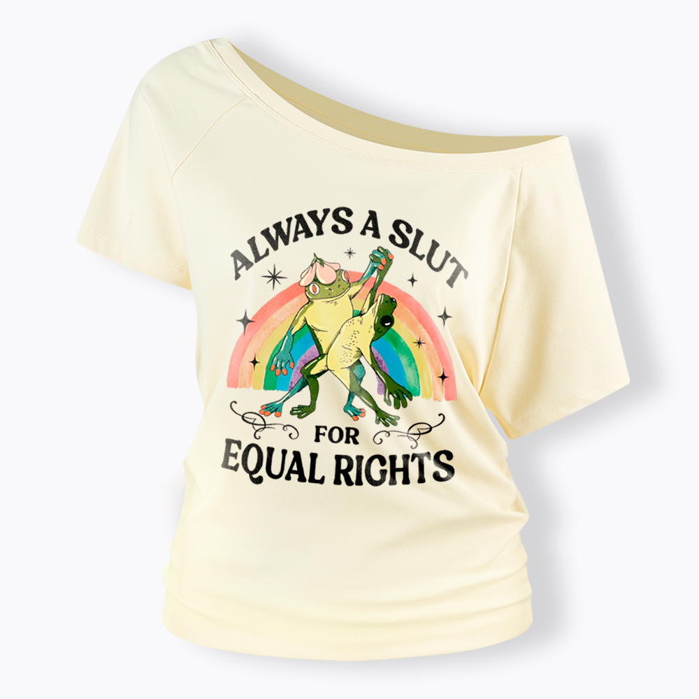 Always A Slut For Equal Rights Frog And Toad LGBT Rainbow Off Shoulder T-Shirt