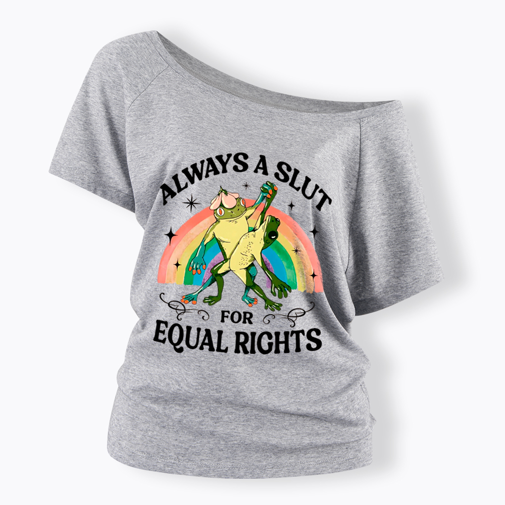 Always A Slut For Equal Rights Frog And Toad LGBT Rainbow Off Shoulder T-Shirt