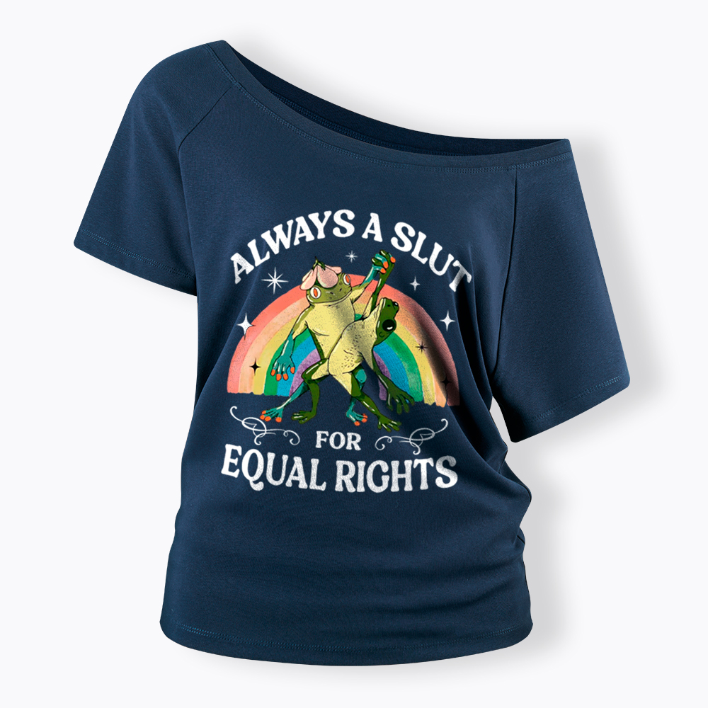 Always A Slut For Equal Rights Frog And Toad LGBT Rainbow Off Shoulder T-Shirt