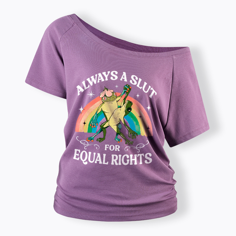 Always A Slut For Equal Rights Frog And Toad LGBT Rainbow Off Shoulder T-Shirt