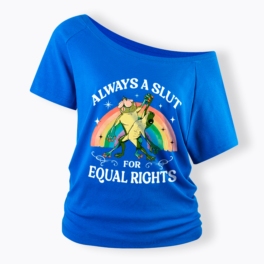Always A Slut For Equal Rights Frog And Toad LGBT Rainbow Off Shoulder T-Shirt
