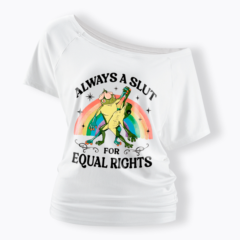Always A Slut For Equal Rights Frog And Toad LGBT Rainbow Off Shoulder T-Shirt