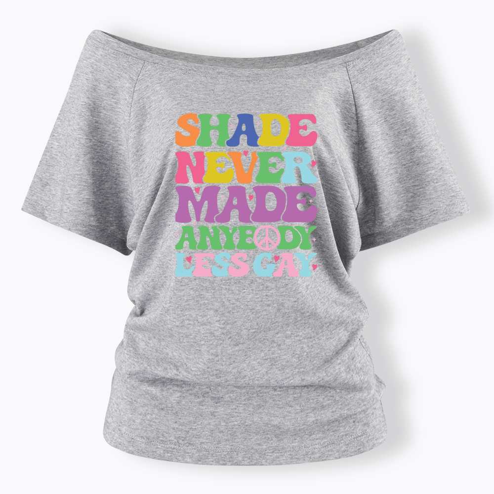 Shade Never Made Anybody Less Gay Off Shoulder T-shirt
