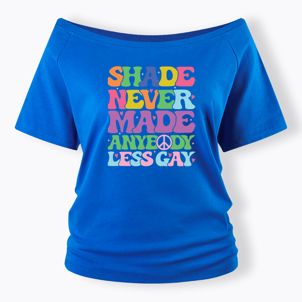 Shade Never Made Anybody Less Gay Off Shoulder T-shirt