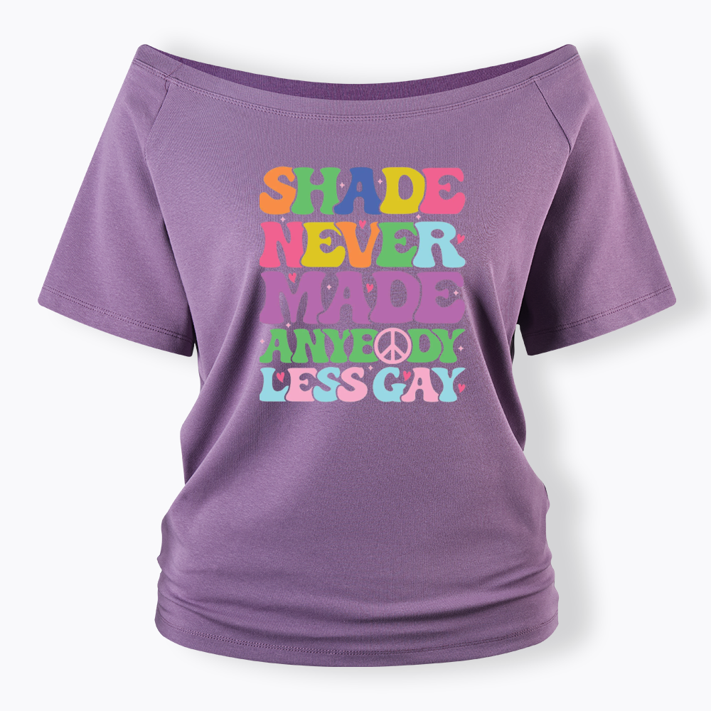 Shade Never Made Anybody Less Gay Off Shoulder T-shirt