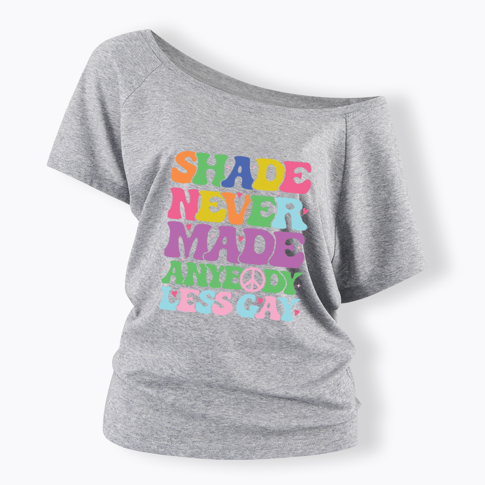 Shade Never Made Anybody Less Gay Off Shoulder T-shirt