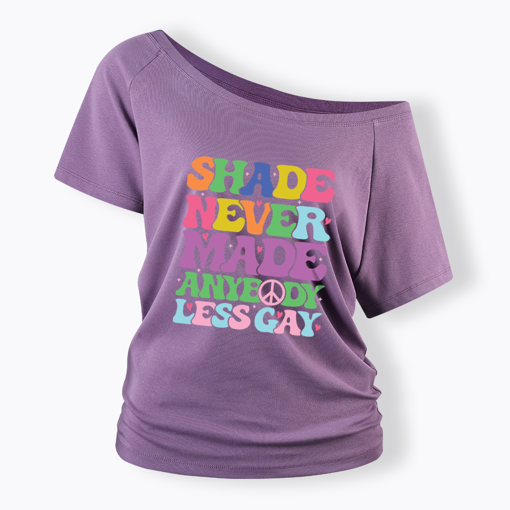Shade Never Made Anybody Less Gay Off Shoulder T-shirt