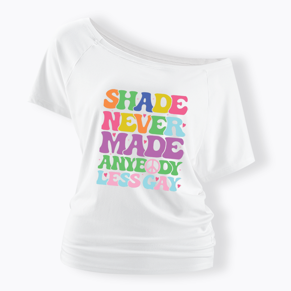 Shade Never Made Anybody Less Gay Off Shoulder T-shirt