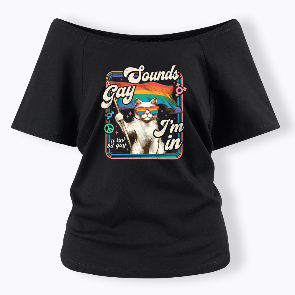 Sounds Gay I'm In Off Shoulder T-shirt