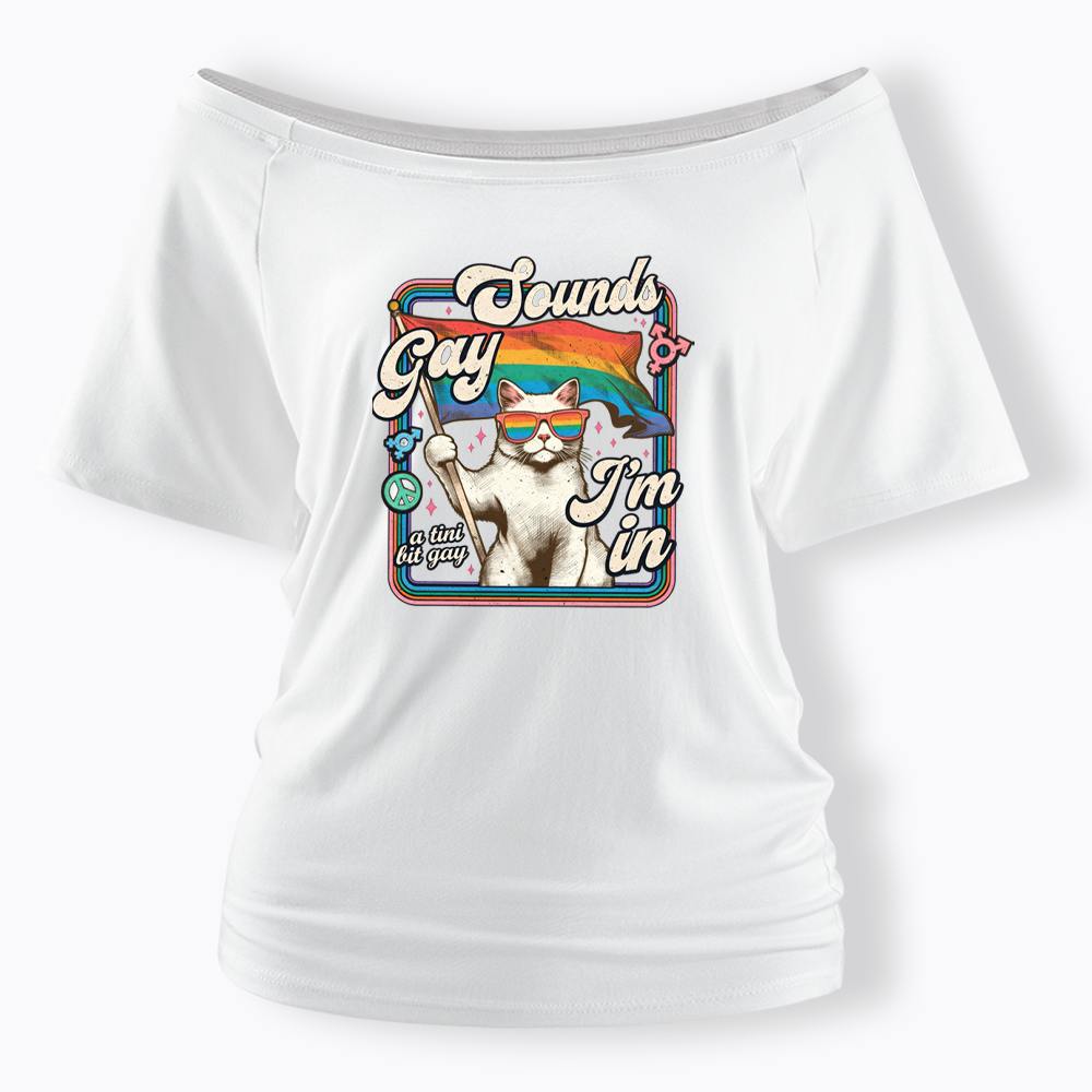 Sounds Gay I'm In Off Shoulder T-shirt