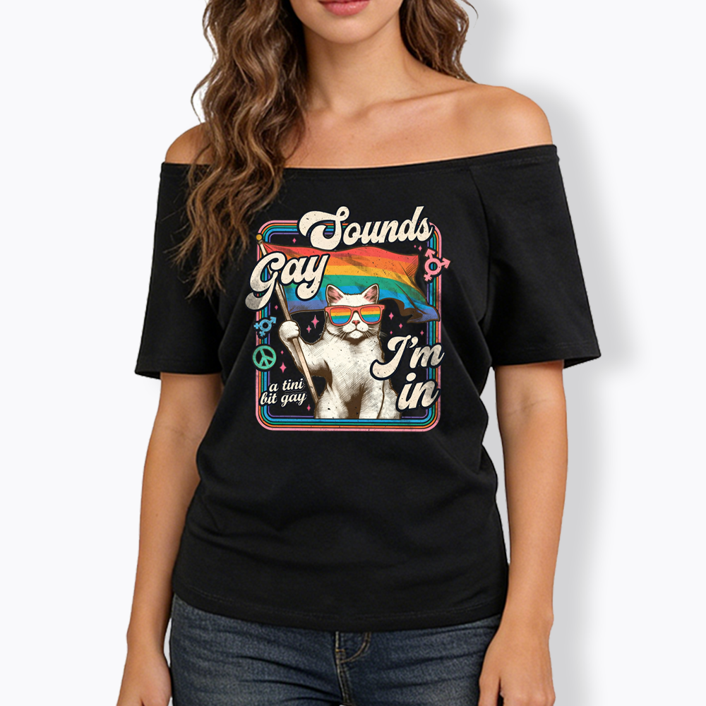 Sounds Gay I'm In Off Shoulder T-shirt