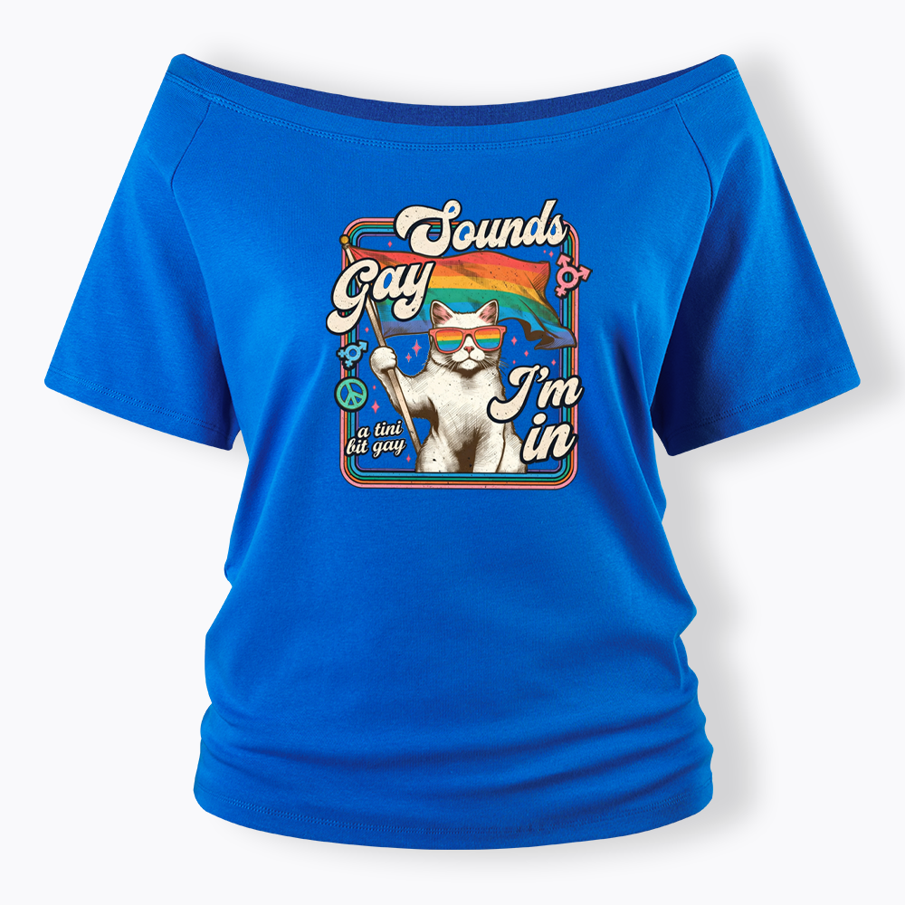 Sounds Gay I'm In Off Shoulder T-shirt