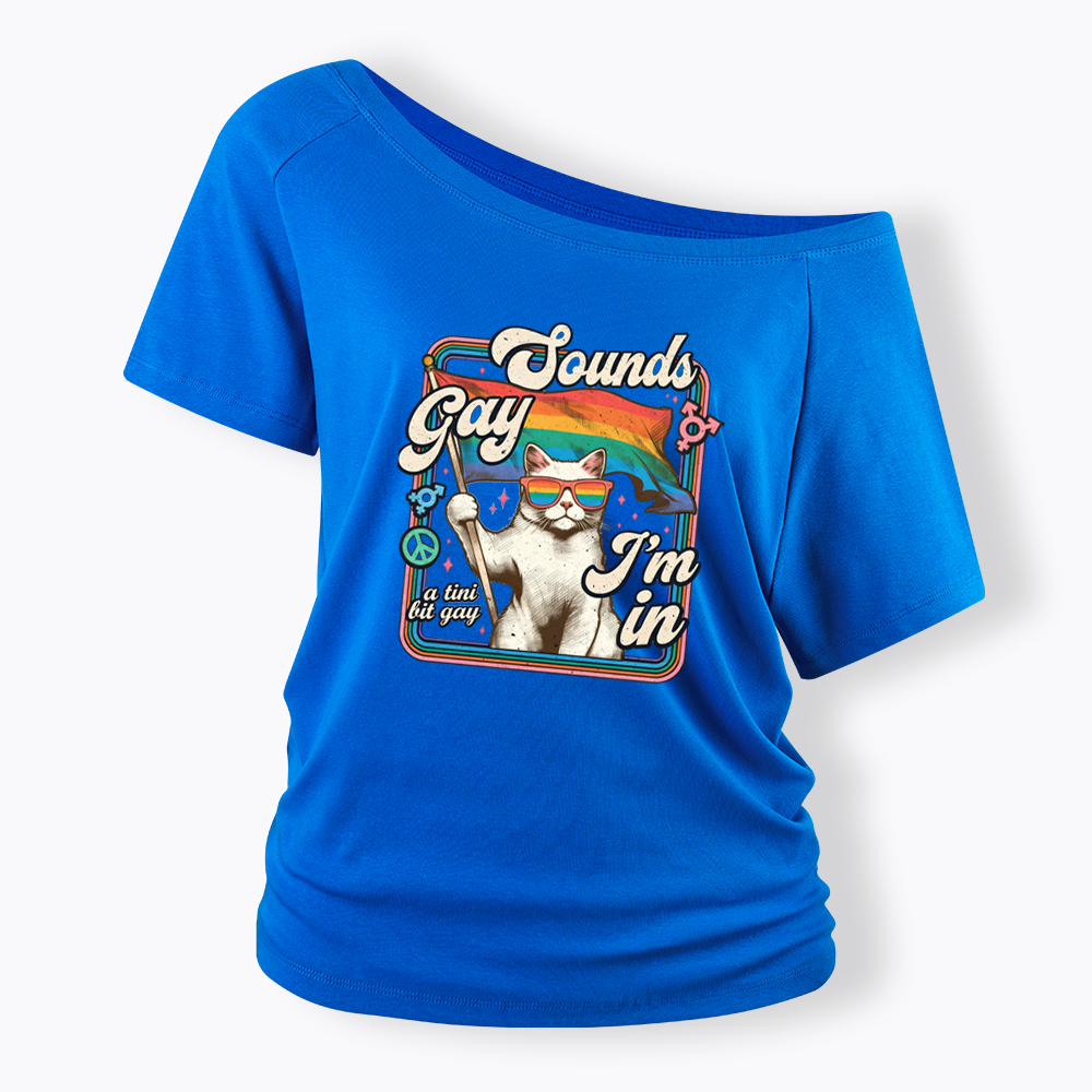Sounds Gay I'm In Off Shoulder T-shirt