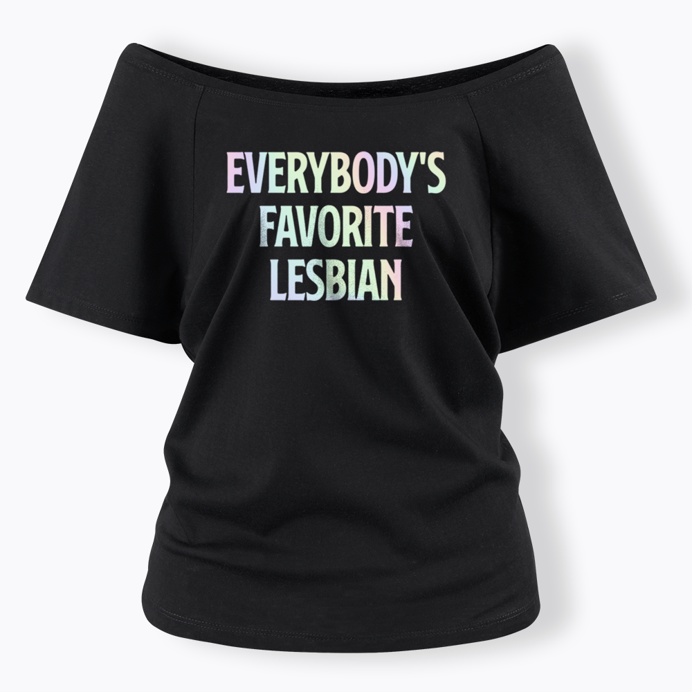 Everybody's Favorite Lesbian Off Shoulder T-shirt