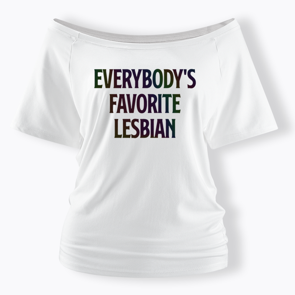 Everybody's Favorite Lesbian Off Shoulder T-shirt