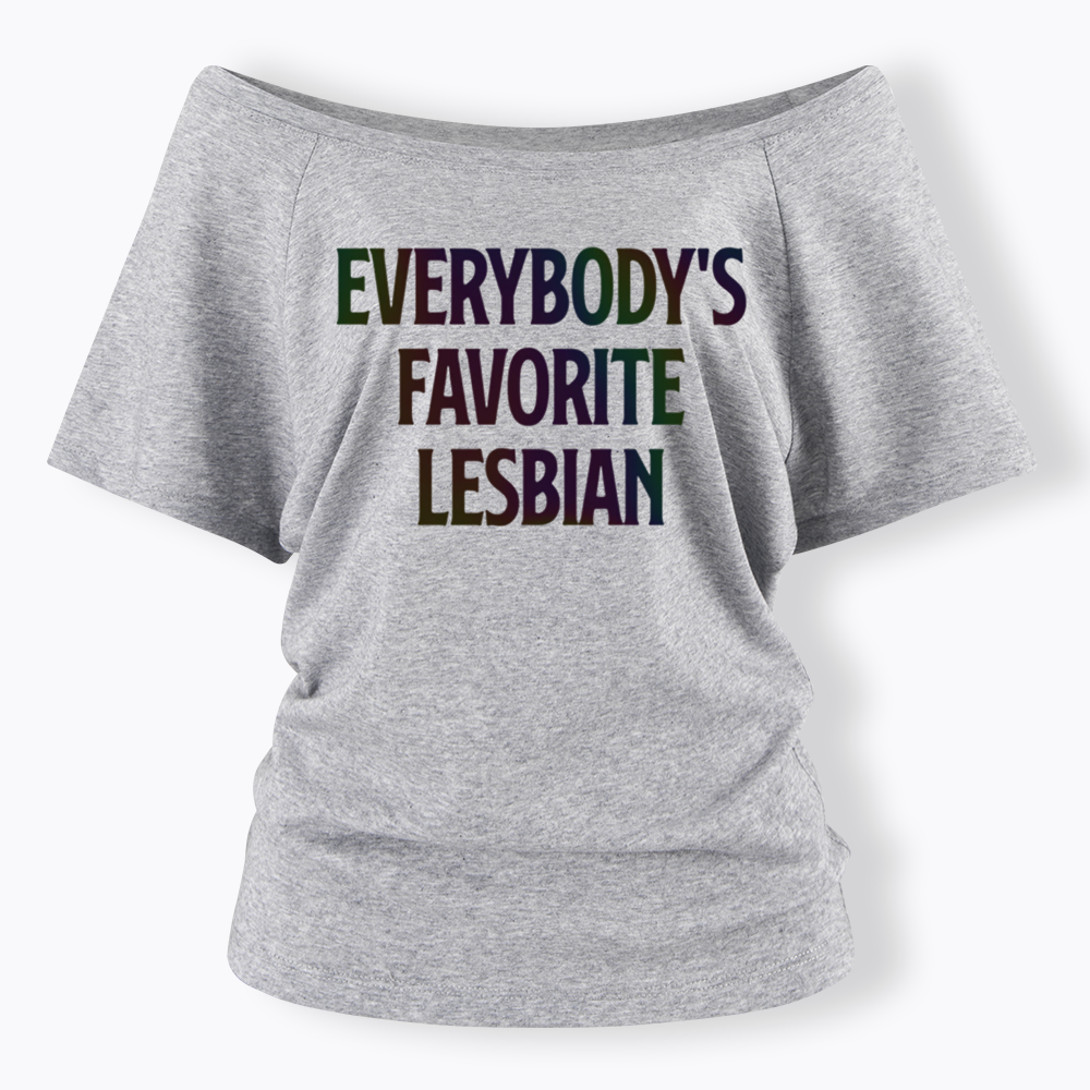 Everybody's Favorite Lesbian Off Shoulder T-shirt