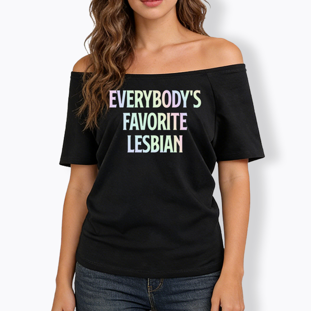 Everybody's Favorite Lesbian Off Shoulder T-shirt