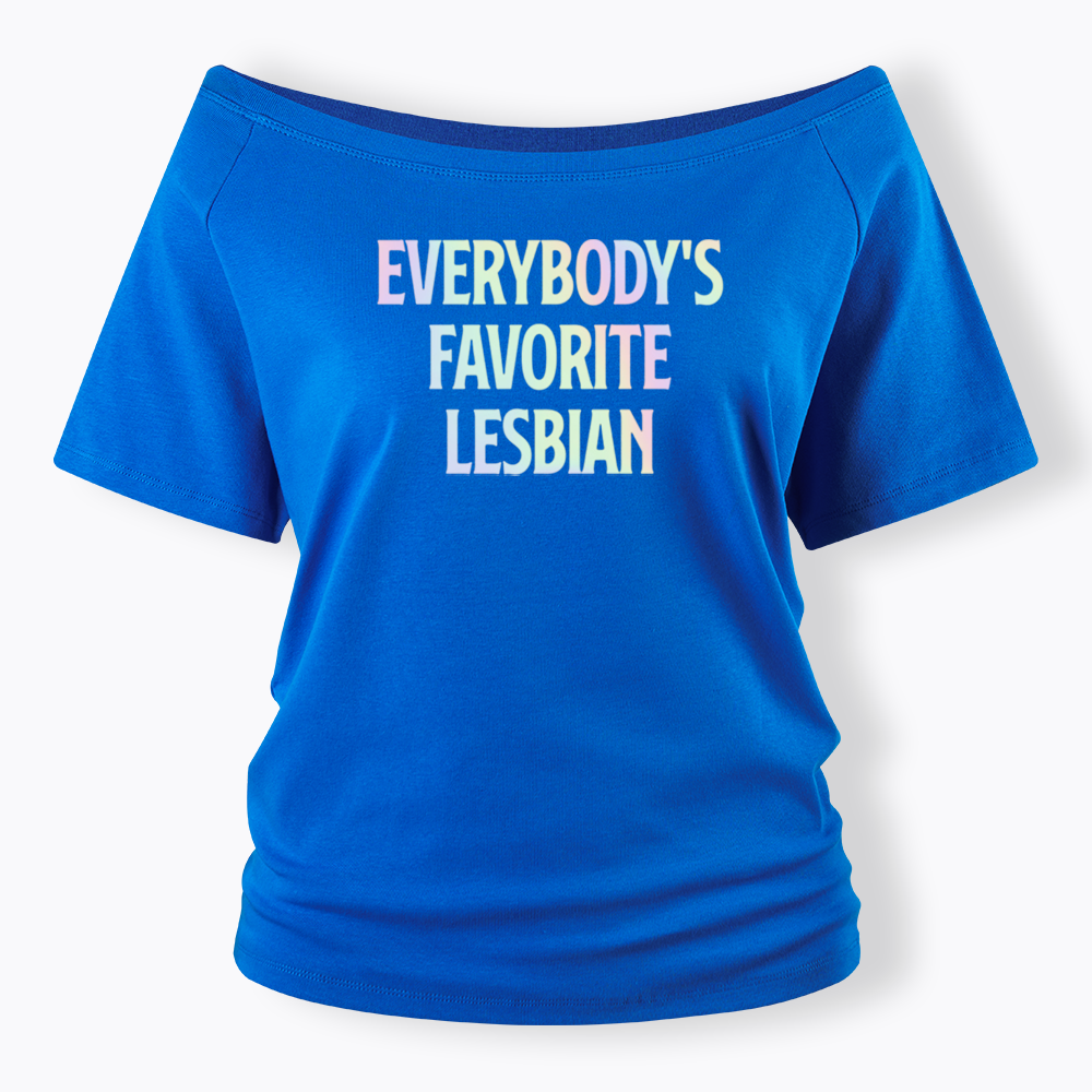 Everybody's Favorite Lesbian Off Shoulder T-shirt