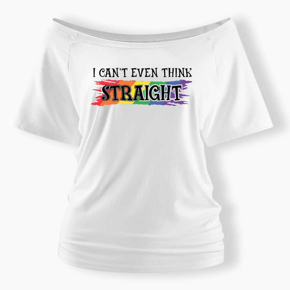 I Can't Even Think Straight Off Shoulder T-shirt