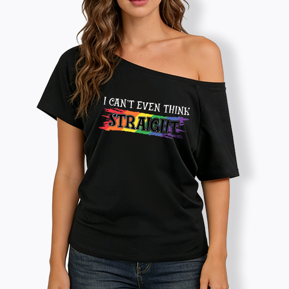 I Can't Even Think Straight Off Shoulder T-shirt