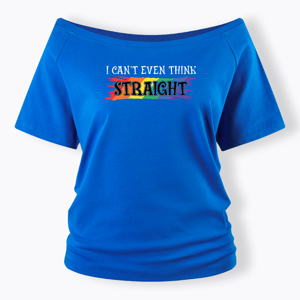 I Can't Even Think Straight Off Shoulder T-shirt
