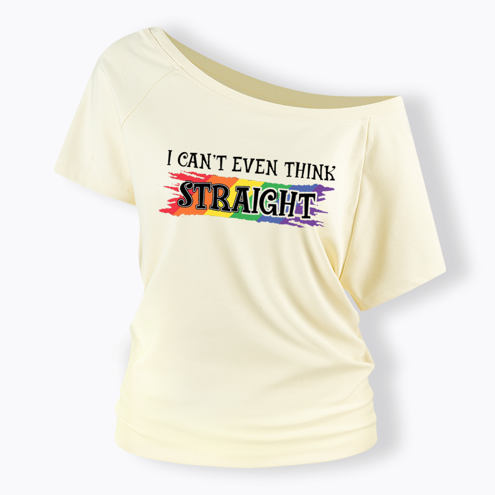 I Can't Even Think Straight Off Shoulder T-shirt